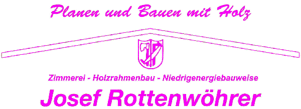 Josef Rottenwhrer, Zimmerei, Holzrahmenbau, Niedrigenergiebauweise!
